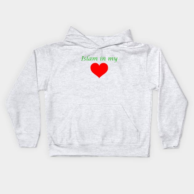 Islam in my heart Kids Hoodie by Muhamed992